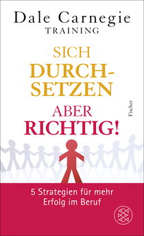 Buchcover von Sich durchsetzen – aber richtig!: 5 Strategien für mehr Erfolg im Beruf von Dale Carnegie Training
