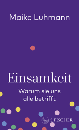 Buchcover von Einsamkeit: Warum sie uns alle betrifft von Prof. Dr. Maike Luhmann