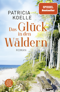 Buchcover von Das Glück in den Wäldern: Ein Sehnsuchtswald-Roman von Patricia Koelle