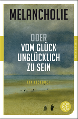 Buchcover von Melancholie oder Vom Glück, unglücklich zu sein: Ein Lesebuch