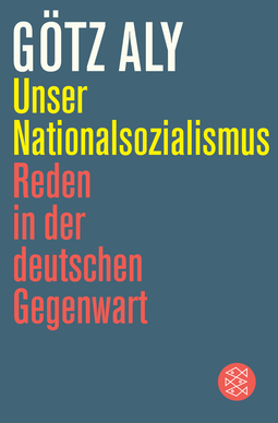 Buchcover von Unser Nationalsozialismus: Reden in der deutschen Gegenwart von Götz Aly