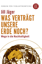 Buchcover von Was verträgt unsere Erde noch?: Wege in die Nachhaltigkeit von Jill Jäger