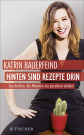Buchcover von Hinten sind Rezepte drin: Geschichten, die Männern nie passieren würden von Katrin Bauerfeind
