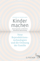 Buchcover von Kinder machen: Neue Reproduktionstechnologien und die Ordnung der Familie. Samenspender, Leihmütter, Künstliche Befruchtung von Andreas Bernard