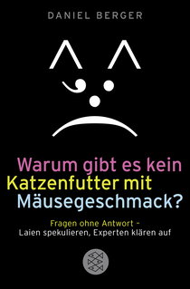 Buchcover von Warum gibt es kein Katzenfutter mit Mäusegeschmack?: Fragen ohne Antwort - Laien spekulieren, Experten klären auf
