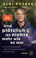 Buchcover von Und plötzlich ist nichts mehr, wie es war: Ein Notfallseelsorger über Schicksalsschläge und Hoffnung von Albi Roebke