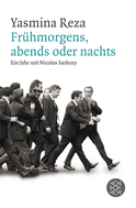 Buchcover von Frühmorgens, abends oder nachts: Ein Jahr mit Nicolas Sarkozy von Yasmina Reza