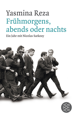 Buchcover von Frühmorgens, abends oder nachts: Ein Jahr mit Nicolas Sarkozy von Yasmina Reza