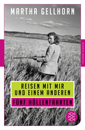 Buchcover von Reisen mit mir und einem Anderen: Fünf Höllenfahrten von Martha Gellhorn