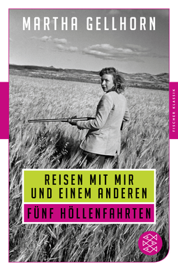 Buchcover von Reisen mit mir und einem Anderen: Fünf Höllenfahrten von Martha Gellhorn