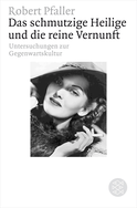 Buchcover von Das schmutzige Heilige und die reine Vernunft: Symptome der Gegenwartskultur von Robert Pfaller