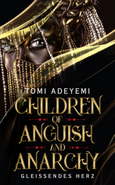 Buchcover von Children of Anguish and Anarchy: Gleißendes Herz von Tomi Adeyemi
