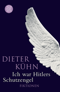 Buchcover von Ich war Hitlers Schutzengel: Fiktionen von Dieter Kühn