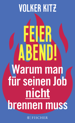 Buchcover von Feierabend!: Warum man für seinen Job nicht brennen muss. Streitschrift für mehr Gelassenheit und Ehrlichkeit im Arbeitsleben von Volker Kitz