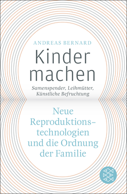 Buchcover von Kinder machen: Neue Reproduktionstechnologien und die Ordnung der Familie. Samenspender, Leihmütter, Künstliche Befruchtung von Andreas Bernard