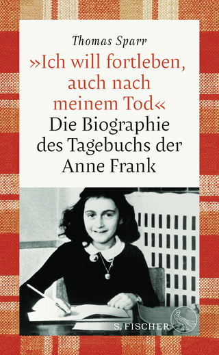Buchcover von »Ich will fortleben, auch nach meinem Tod«: Die Biographie des Tagebuchs der Anne Frank