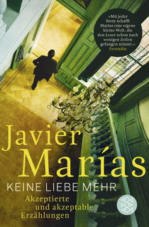 Buchcover von Keine Liebe mehr: Akzeptierte und akzeptable Erzählungen von Javier Marías