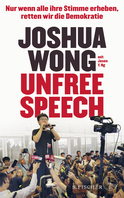 Buchcover von Unfree Speech: Nur wenn alle ihre Stimme erheben, retten wir die Demokratie von Joshua Wong