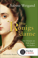 Buchcover von Die Königsdame: Die Osmanin am Hofe von August dem Starken. Historischer Roman von Sabine Weigand