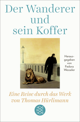 Buchcover von Der Wanderer und sein Koffer: Eine Reise durch das Werk von Thomas Hürlimann von Fedora Wesseler