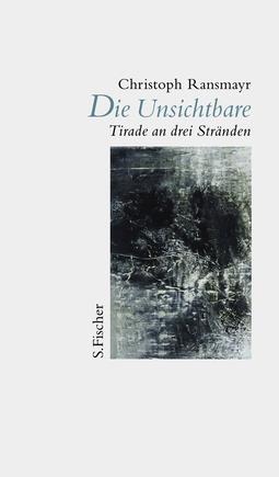 Buchcover von Die Unsichtbare: Tirade an drei Stränden von Christoph Ransmayr
