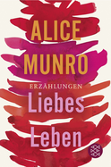 Buchcover von Liebes Leben: 14 Erzählungen von Alice Munro