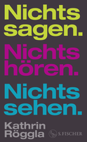 Buchcover von Nichts sagen. Nichts hören. Nichts sehen. von Kathrin Röggla