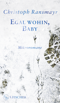 Buchcover von Egal wohin, Baby: Mikroromane von Christoph Ransmayr