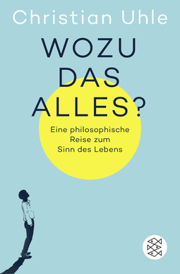 Buchcover von What’s it all about?: Eine philosophische Reise zum Sinn des Lebens von Christian Uhle