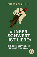 Buchcover von »Unser Schwert ist Liebe«: Die feministische Revolte im Iran von Gilda Sahebi