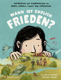 Buchcover von When Will There Finally Be Peace?: Antworten auf Kinderfragen zu Krieg, Gewalt, Flucht und Versöhnung