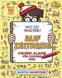 Buchcover von Wo ist Walter? Auf Zeitreise: Knobelalarm für clevere Kids von Martin Handford
