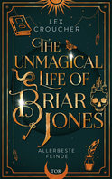 Buchcover von The Unmagical Life of Briar Jones: Allerbeste Feinde von Lex Croucher