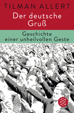 Buchcover von Der deutsche Gruß: Geschichte einer unheilvollen Geste von Tilman Allert