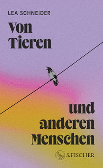 Buchcover von Von Tieren und anderen Menschen von Lea Schneider