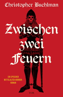 Buchcover von Zwischen zwei Feuern: Ein epischer Mittelalter-Horror-Roman von Christopher Buehlman