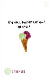 Buchcover von Ich will dieses Leben! In geil!: Dramatische Emanzipation von Caren Jeß