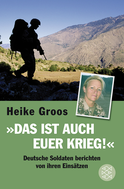 Buchcover von Das ist auch euer Krieg!: Deutsche Soldaten berichten von ihren Einsätzen von Heike Groos