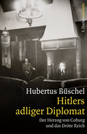Buchcover von Hitlers adliger Diplomat: Der Herzog von Coburg und das Dritte Reich von Hubertus Büschel