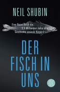 Buchcover von Der Fisch in uns: Eine Reise durch die 3,5 Milliarden Jahre alte Geschichte unseres Körpers von Neil Shubin
