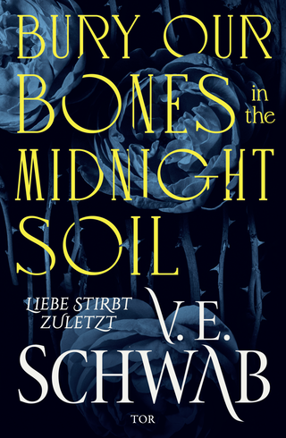 Buchcover von Bury Our Bones in the Midnight Soil: Liebe stirbt zuletzt