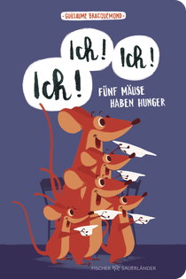 Buchcover von Ich, ich, ich! Fünf Mäuse haben Hunger von Guillaume Bracquemond