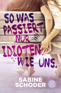 Buchcover von So was passiert nur Idioten. Wie uns. von Sabine Schoder