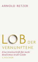 Buchcover von Lob der Vernunftehe: Eine Streitschrift für mehr Realismus in der Liebe von Arnold Retzer