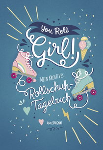 Buchcover von You Roll, Girl! - My Creative Roller Skating Diary: Mein kreatives Rollschuh-Tagebuch