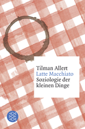 Buchcover von Latte Macchiato: Soziologie der kleinen Dinge von Tilman Allert