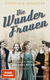 Buchcover von Die Wunderfrauen: Alles, was das Herz begehrt.  von Stephanie Schuster