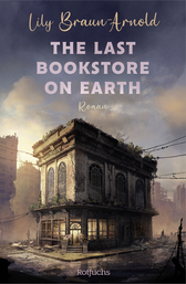 Buchcover von The Last Bookstore on Earth von Lily Braun-Arnold
