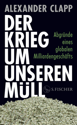 Buchcover von Der Krieg um unseren Müll: Abgründe eines globalen Milliardengeschäfts von Alexander Clapp
