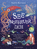 Buchcover von Seeungeheuerlich: Alles über Geisterschiffe, Zombie-Seesterne und andere Meeresgeheimnisse von Sophie Burrows